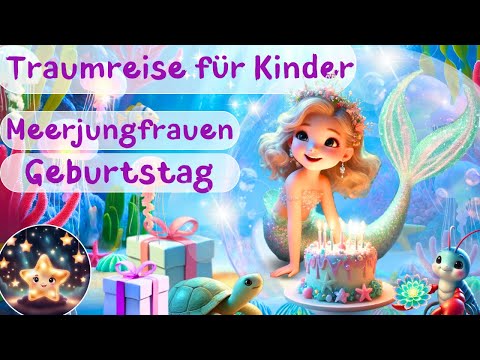 Traumreise für Kinder zum Einschlafen – Meerjungfrauen Geburtstag | Meerjungfrauengeschichte