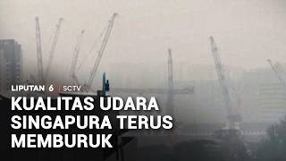 Kualitas Udara di Singapura Terus Memburuk | Liputan 6