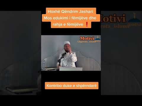 Hoxhë Qëndrim Jashari - Mos edukimi i fëmijëve , rahja e fëmijëve❗️