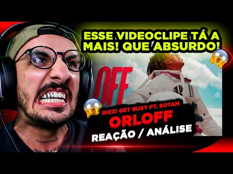 VIDEOCLIPE INSANO! Rizzi Get Busy - ORLOFF Ft. Sotam [Reação/ Análise]
