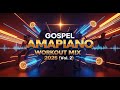Gospel Amapiano Workout Mix 2025 Vol 2 Praise For Gym Energy Fitness Playlist