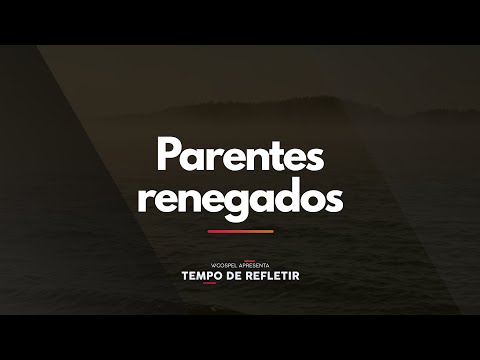 [Tempo de Refletir] Parentes renegados