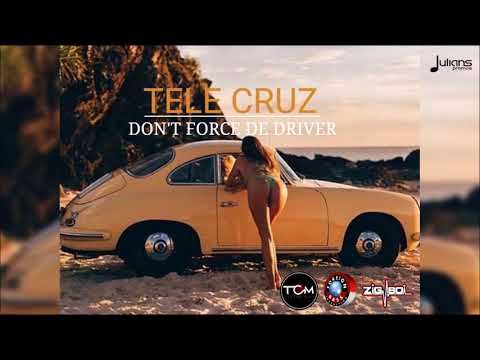 Tele Cruz - Don't Force De Driver "2018 Soca" (Trinidad)