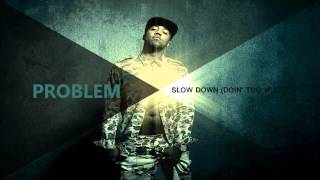 Problem - Slow Down (Doin' too Much) (feat. Wiz Khalifa, Ty Dolla $ign, & Deray Davis) (New 2016)