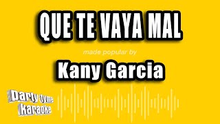 Kany Garcia - Que Te Vaya Mal (Versión Karaoke)