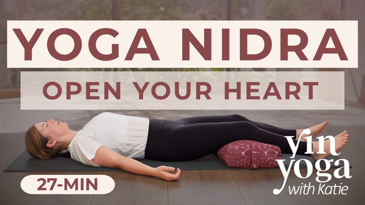 Yoga Nidra to Open Your Heart's Full Potential — Yin Yoga class, 27 minutes