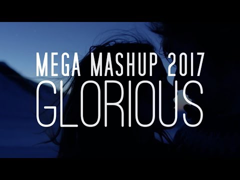 Mega Mashup 2017 (Glorious)