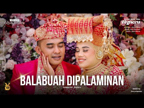 Bigheru - Balabuah Di Palaminan (Official Music Video) | Wedding Documentary | Resky & Dilla
