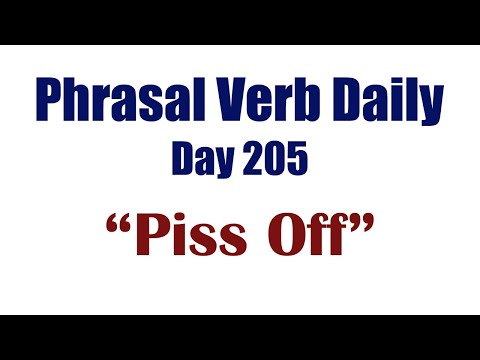 Phrasal Verb Daily 205: "PISS OFF"