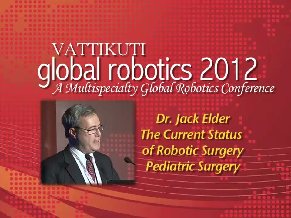Dr. Jack S. Elder: The Current Status of Robotic Surgery: Pediatric Surgery