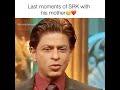 Srk Last Moment Of ShahRukhKhan With His Mother