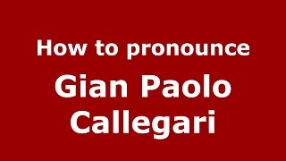 How to pronounce Gian Paolo Callegari