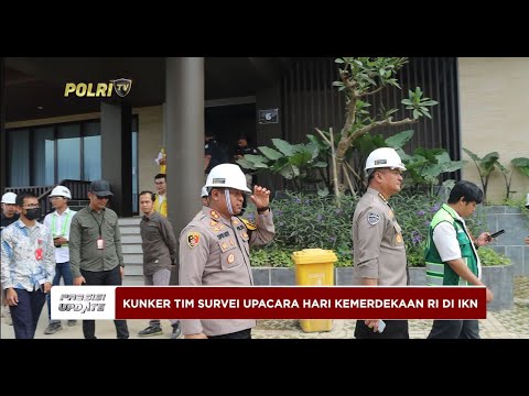 PRESISI UPDATE : KUNJUNGAN KERJA TIM SURVEI UPACARA HARI KEMERDEKAAN RI DI IKN 21/07/2024 17.00
