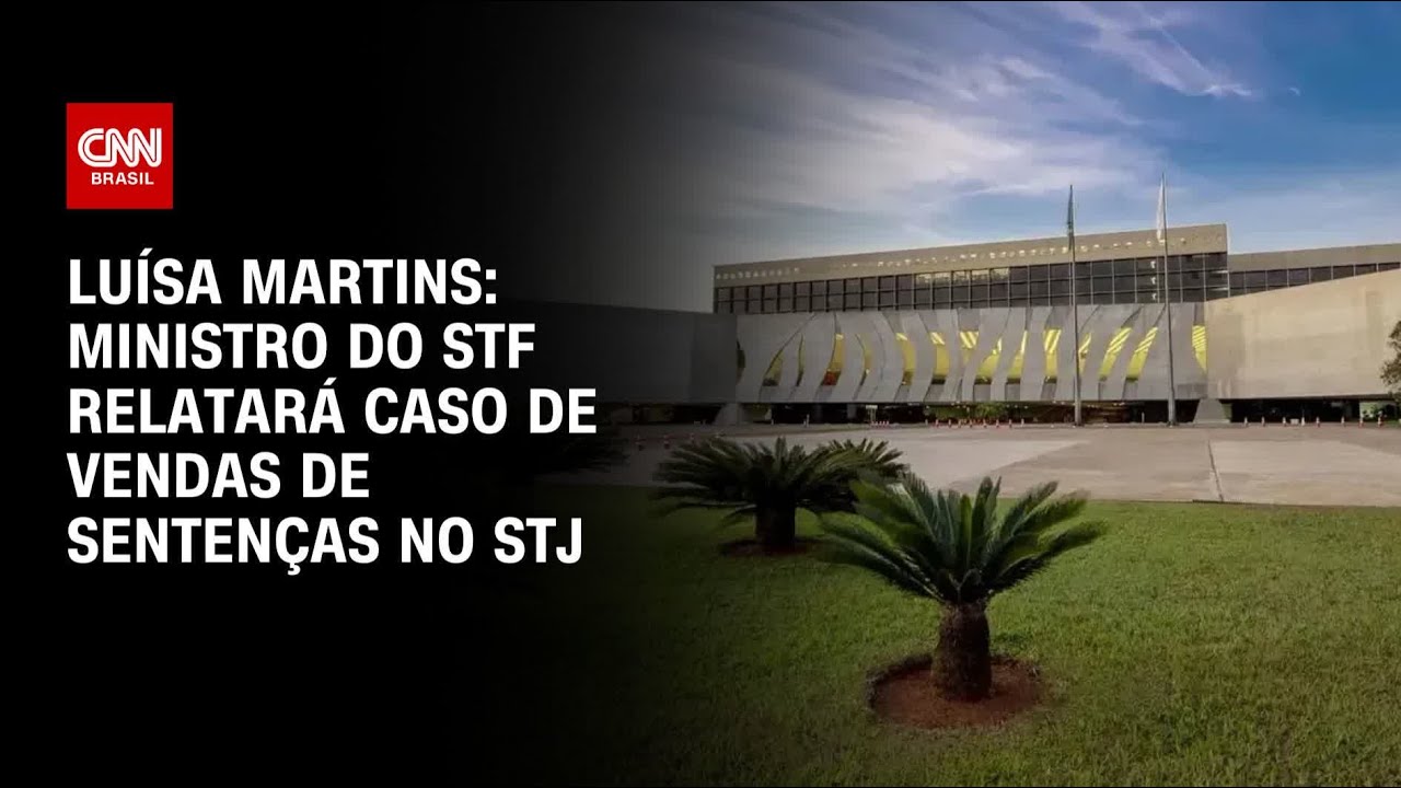 Luísa Martins: Ministro do STF relatará caso de vendas de sentenças no STJ | BASTIDORES CNN