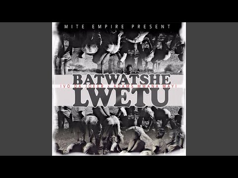 Batwatshe Lwetu (feat. Adams Mwana Mayi)