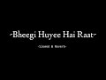 Bheegi Huyee Hai Raat Magar Slowed Reverb Black Box