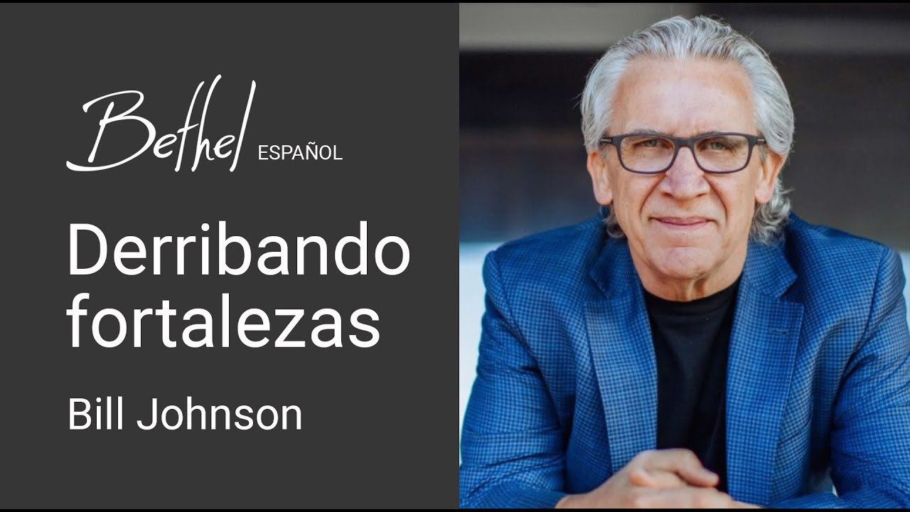 5 MAR 2023 |  Bill Johnson | Derribando fortalezas