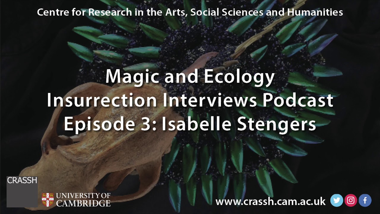 CRASSH | Magic and Ecology Podcast with Isabelle Stengers