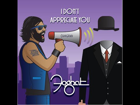 I Dont Appreciate You - Foghat