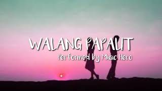WALANG PAPALIT (Lyrics) | Music Hero