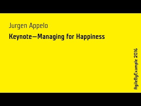 AgileByExample 2016: Jurgen Appelo - Keynote: Managing for Happiness