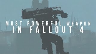 The Most Powerful Weapon In Fallout 4