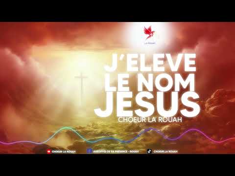 J’élève le nom de JÉSUS | Chœur La Rouah