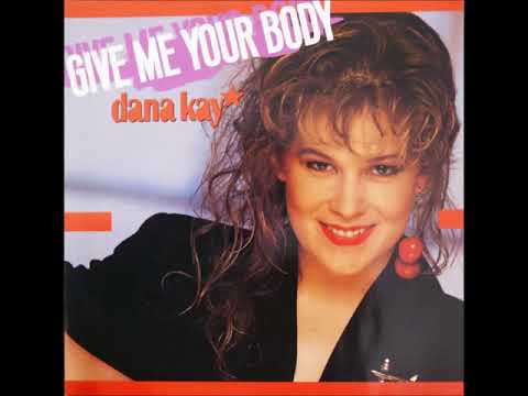 DANA KAY - GIVE ME YOUR BODY (Extended) (Dance 1988)