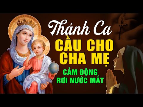 Nhạc Thánh Ca Hay Nhất, CẦU CHO CHA MẸ - Tuyệt Đỉnh Thánh Ca Cầu Cho Cha Mẹ Cảm Động Rơi Nước Mắt