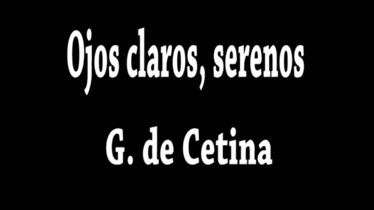 Watch Ojos claros, serenos. G. de Cetina ~ Música: F. Mendelsshon Poesía y Piano Now Ojos claros, serenos. G. de Cetina ~ Música: F. Mendelsshon Poesía y Piano