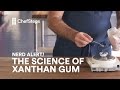 ChefSteps Nerd Alarm Alles über Xanthangummi