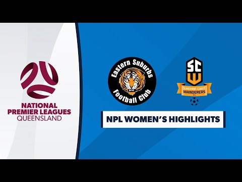 NPL Women's R12 - Eastern Suburbs vs. Sunshine Coast Wanderers Highlights