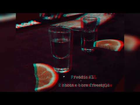 Freddie XL - 2 shots e bora freestyle