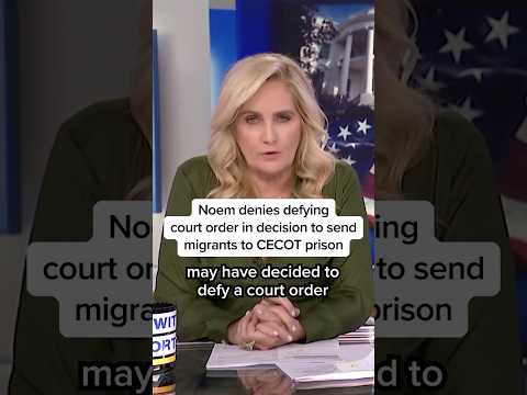 Noem denies defying court order in decision to send migrants to CECOT prison