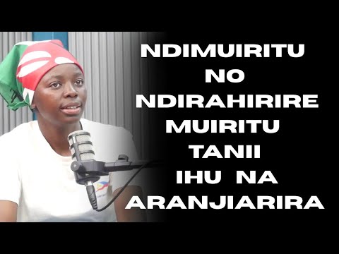 ONA MUONA NDI MUIRITU HENA KAIRITU NDIRAHIRIRE IHUU NA KARANJIARIRA TONDU NGORAGWO NA CIIGA IGIRI,