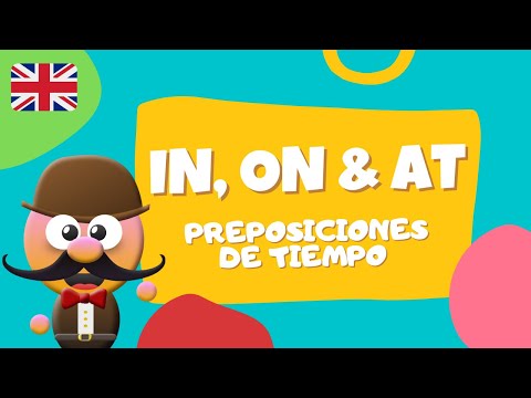 IN, ON, AT - PREPOSICIONES DE TIEMPO (PREPOSITIONS OF TIME) - INGLÉS PARA NIÑOS CON MR.PEA