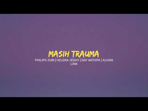 MASIH TRAUMA - PHILIPS JUBI | HELENA JESHY | DAY WATOPA | ALVIAN
