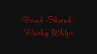 Bomb Skwad - Flashy Whips