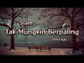 Tak Mungkin Berpaling - Slam (Lirik Lagu)