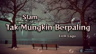Download lagu Tak Mungkin Berpaling - Slam (Lirik Lagu) mp3