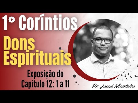 Dons Espirituais - 1° Coríntios 12: 1 - 11- Exposição Bíblica - Pr. Josué Monteiro