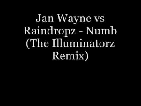 Jan Wayne vs Raindropz - Numb (The Illuminatorz Remix)