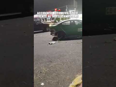 🚨🚗 ACCIDENTE AUTOMOVILÍSTICO FRENTE AL HOTEL CAMPESTRE 🚨
