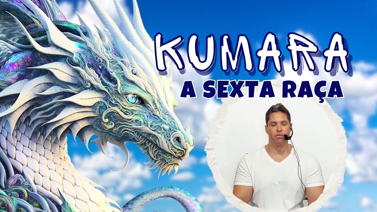 DRAGÃO KUMARA / A 6ª raça está a caminho da Terra.