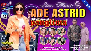 Download lagu 🔴[LIVE] ADE ASTRID - PANGLIMA DJ ENTERTAINMENT || KALIANGSANA -  SUBANG || SENIN, 12 JUNI 2023 mp3