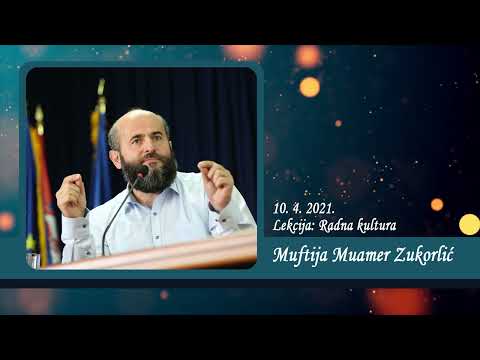 Neobjavljena predavanja Muftije Muamera Zukorlića - Lekcija: Kultura rada od 10. 4. 2021.