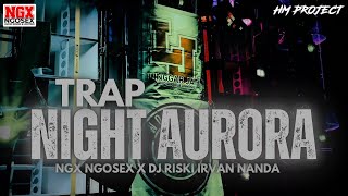 Download lagu TRAP NIGHT AURORA || NGX NGOSEX X TJAP MORGAN VT DJ RISKI IRVAN NANDA mp3