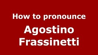 How to pronounce Agostino Frassinetti