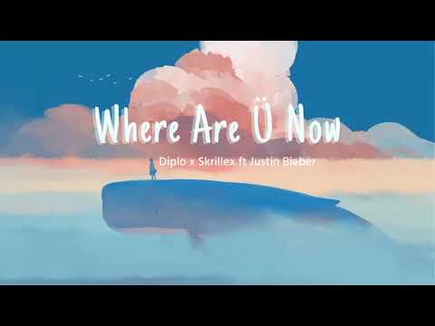 Vietsub | Where Are Ü Now - Jack Ü, Skrillex, Diplo, Justin Bieber | Lyrics Video