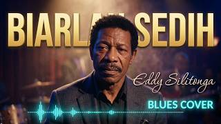 Download lagu Eddy Silitonga - Biarlah Sedih - Blues Cover | Tembang Kenangan Patah Hati mp3